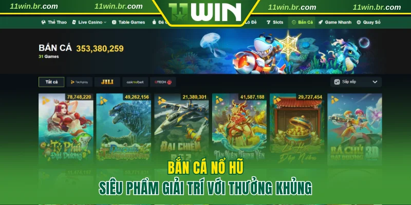 Bắn Cá Nổ Hũ 11WIN - Giải Trí Vui Nhận Phần Thưởng Khủng 1 Bắn cá nổ hũ