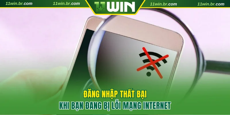 Đăng Nhập 11WIN 2 Đăng nhập 11WIN thất bại do lỗi mạng