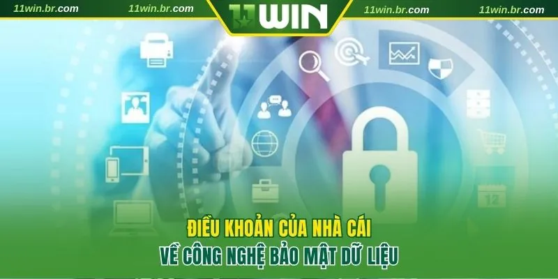 Quyền Riêng Tư 11WIN 3 Điều khoản về công nghệ bảo mật dữ liệu thành viên 11WIN