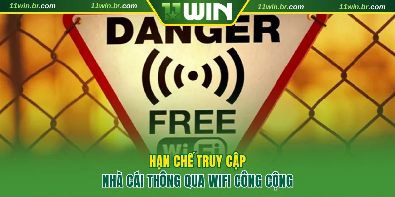 Đăng Nhập 11WIN 3 Không nên truy cập nhà cái bằng Wifi công cộng