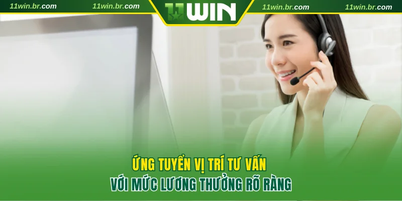 Thông Báo Tuyển Dụng 11win Chi Tiết Và Mới Nhất Hiện Nay 3 Ứng tuyển vị trí tư vấn với mức lương thưởng rõ ràng
