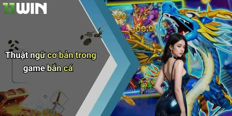 Thuật Ngữ Bắn Cá: Giải Mã Kỹ Năng Và Chiến Lược Tại 11win 3 Thuật ngữ cơ bản trong game bắn cá
